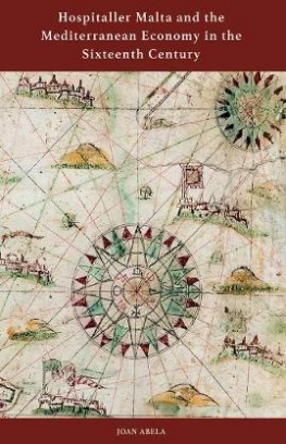 Abela Joan Hospitaller Malta and the Mediterranean Economy in the Sixteenth Century 