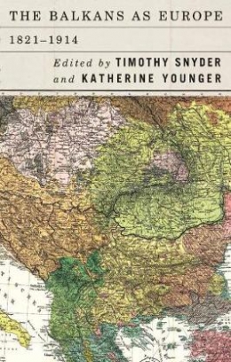 Snyder Timothy, Younger Katherine The Balkans as Europe, 1821-1914 