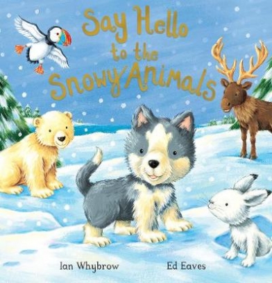 Whybrow Ian Say Hello to the Snowy Animals 