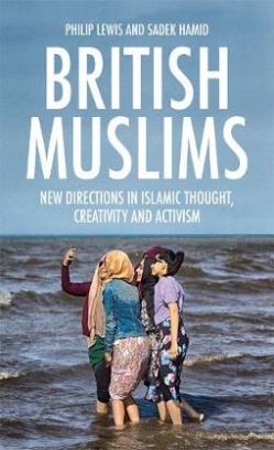Lewis Philip, Hamid Sadek British Muslims. New Directions in Islamic Thought, Creativity and Activism 