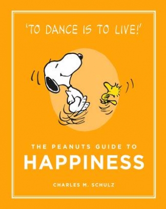 Charles M. Schulz The Peanuts Guide to Happiness 