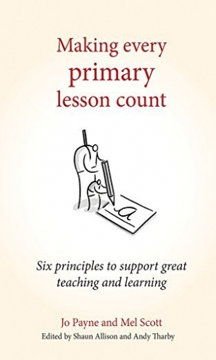 Payne Jo, Scott Mel Making Every Primary Lesson Count. Six principles to support great teaching and learning 