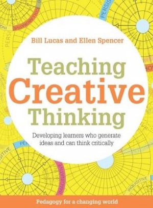 Lucas Bill, Spencer Ellen Teaching Creative Thinking. Developing learners who generate ideas and can think critically 