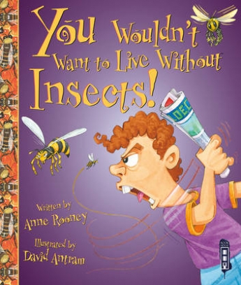 Rooney Anne You Wouldn't Want To Live Without Insects! 