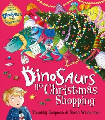 Knapman Timothy, Warburton Sarah Dinosaurs Go Christmas Shopping 
