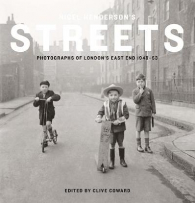Nigel Henderson's Streets. Photographs of London's East End 1949-53 