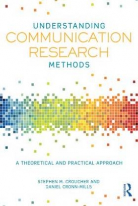 Croucher Stephen M., Cronn-Mills Daniel Understanding Communication Research Methods: A Theoretical and Practical Approach 