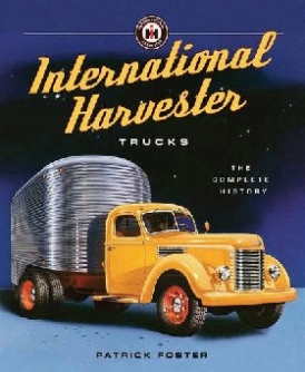 Foster Patrick International Harvester Trucks: The Complete History 