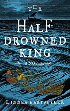 Hartsuyker Linnea The Half-Drowned King 