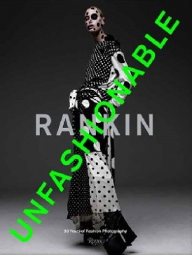 Rankin Rankin: Unfashionable: 30 Years of Fashion Photography 