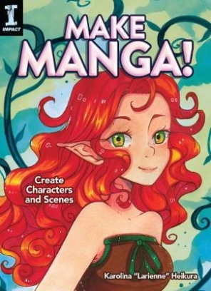 Karolina Larienne Heikura Make Manga! Create Characters and Scenes 