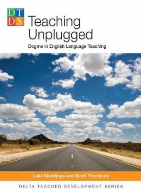 Thornbury Scott, Meddings Luke Teaching Unplugged. Dogme in English Language Teaching 
