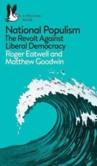 Eatwell Roger, Goodwin Matthew National Populism. The Revolt Against Liberal Democracy 