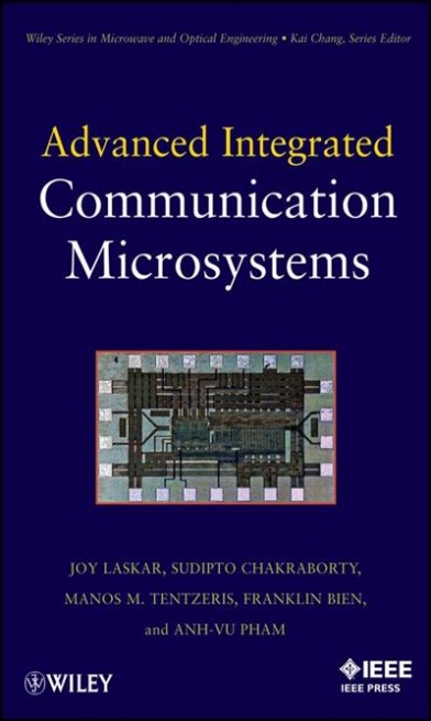 Laskar Joy, Chakraborty Sudipto, Anh-Vu Pham, Manos M. Tantzeris Advanced Integrated Communication Microsystems 