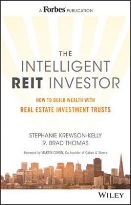 Stephanie Krewson-Kelly, R. Brad Thomas The Intelligent REIT Investor. How to Build Wealth with Real Estate Investment Trusts 
