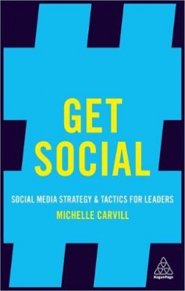 Carvill Michelle Get Social. Social Media Strategy and Tactics for Leaders 