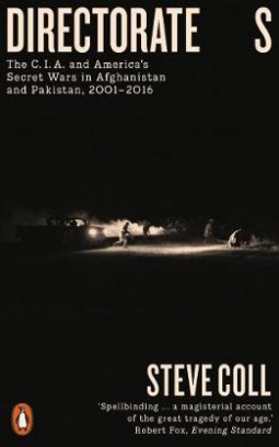 Coll Steve Directorate S. The C.I.A. and America's Secret Wars in Afghanistan and Pakistan, 2001-2016 