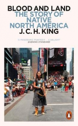 King J.C.H. Blood and Land. The Story of Native North America 