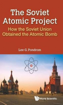 Lee G. Pondrom The Soviet Atomic Project. How The Soviet Union Obtained The Atomic Bomb 
