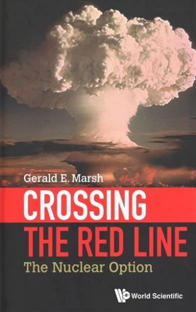Gerald E. Marsh Crossing The Red Line. The Nuclear Option 