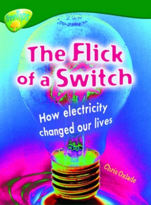Chris, Oxlade Oxford reading tree: stage 12: treetops non-fiction: the flick of the switch: how electiricity changed our lives 