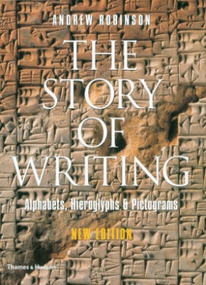 Robinson Andrew The Story of Writing. Alphabets, Hieroglyphs and Pictograms 