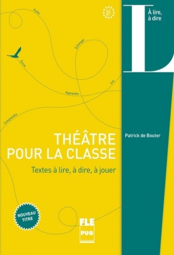 Patrick De Bouter Theatre pour la classe. Textes  lire,  dire,  ecrire 