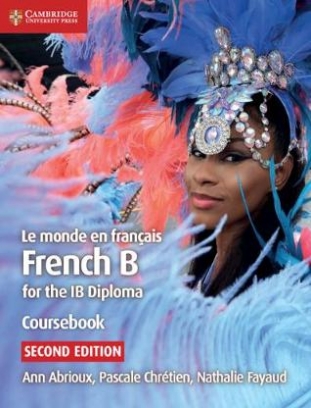 Abrioux Ann, Chretien Pascale, Fayaud Nathalie Le monde en francais Coursebook. French B for the IB Diploma 