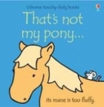 Fiona Watt, Rachel Wells Usborne. That's not my pony 