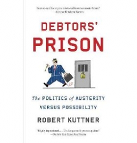 Kuttner Robert Debtors' Prison: The Politics of Austerity Versus Possibility 