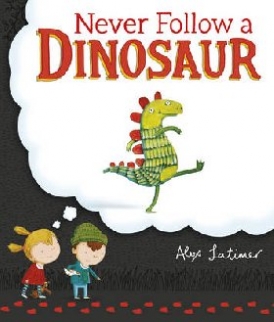 Alex Latimer Never Follow a Dinosaur 