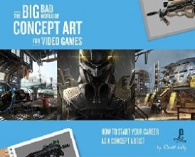 Lilly Eliott The Big Bad World of Concept Art for Video Games: How to Start Your Career as a Concept Artist 
