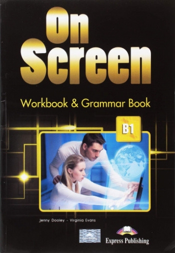 Evans Virginia, Dooley Jenny On Screen B1. Workbook & Grammar Book 