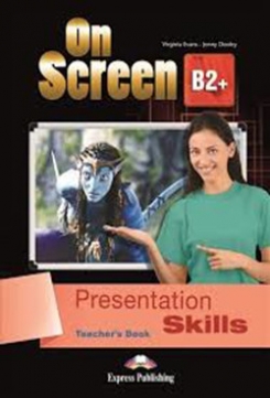 Evans Virginia, Dooley Jenny On Screen B2+: Presentation Skills Teacher's Book 