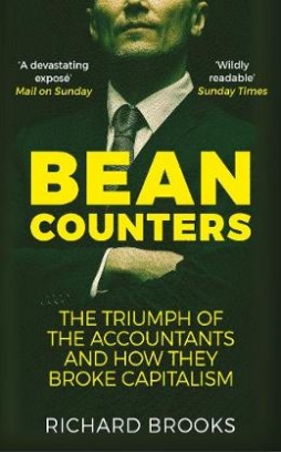 Brooks Richard Bean Counters. The Triumph of the Accountants and How They Broke Capitalism 