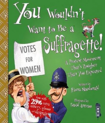 MacDonald Fiona You Wouldn't Want To Be A Suffragette! 