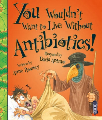 Rooney Anne You Wouldn't Want To Live Without Antibiotics! 