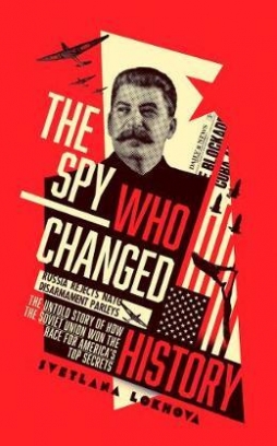 Lokhova S. The Spy Who Changed History 