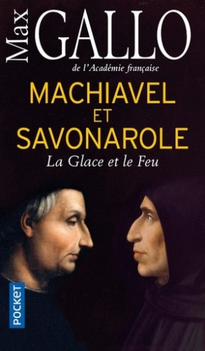 Gallo Max Machiavel et Savonarole. La Glace et le Feu 