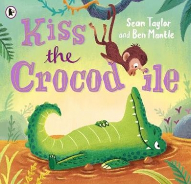 Mantle Ben, Taylor Sean Kiss the Crocodile 