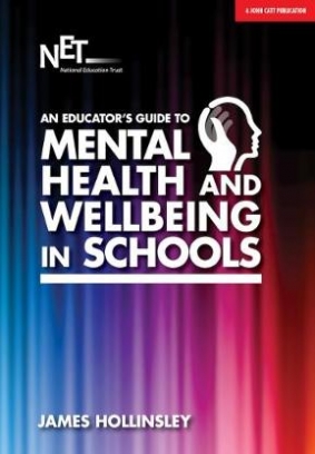 Hollinsley James An Educator's Guide to Mental Health and Wellbeing in Schools 