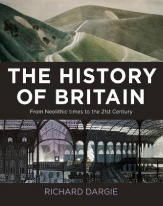 Dargie Richard The History of Britain. From Neolithic times to the 21st Century 