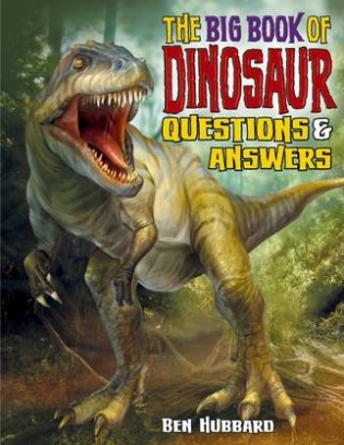Hubbard Ben The Big Book of Dinosaurs. Questions & Answers 
