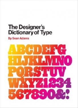Adams, Sean The Designer's Dictionary of Type 
