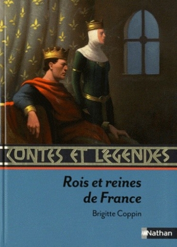 Coppin Brigitte Contes et legendes. Rois et reines de France 