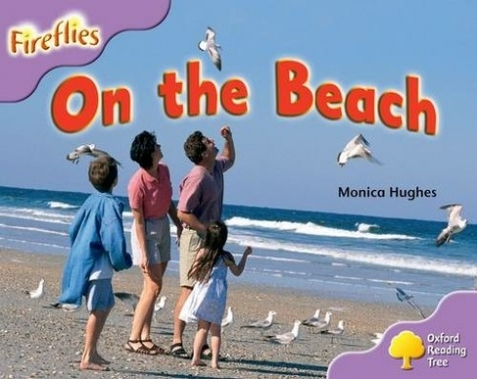 Hughes Monica Oxford Reading Tree: More Fireflies A. On the Beach. Level 1+ 