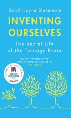 Sarah-Jayne Blakemore Inventing Ourselves. The Secret Life of the Teenage Brain 