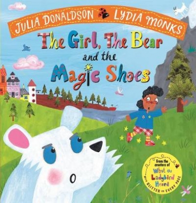 Donaldson Julia The Girl, the Bear and the Magic Shoes 
