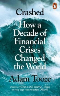 Tooze Adam Crashed: How a Decade of Financial Crises Changed the World 
