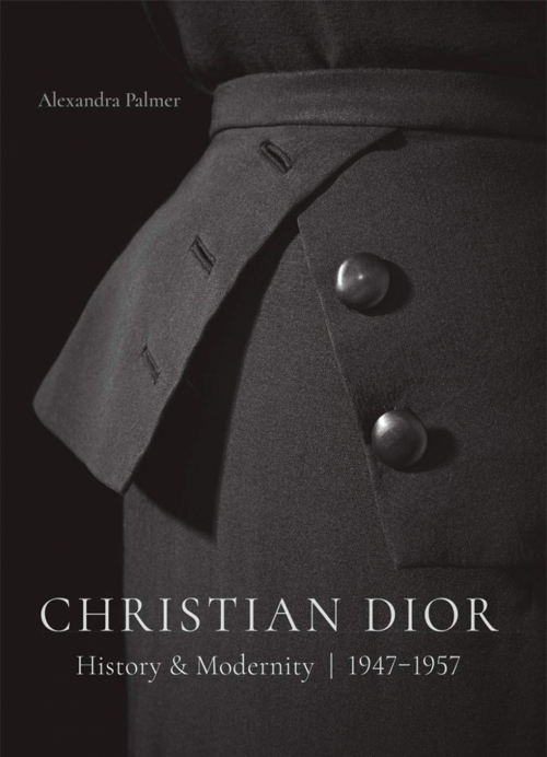 Palmer, Alexandra Christian Dior: History and Modernity, 1947 - 1957 